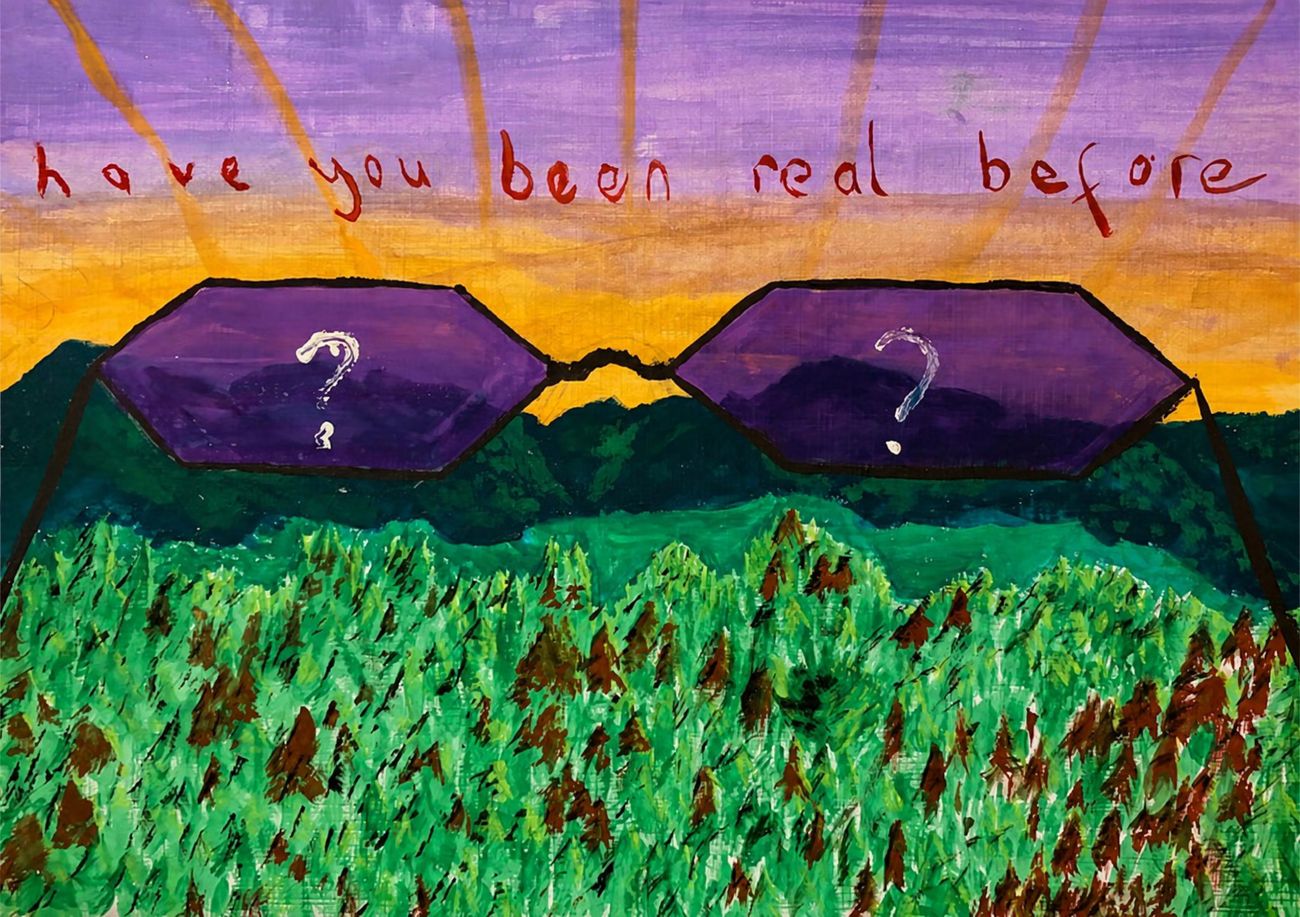 Painting: two purple hexagon shaped sunglasses reflecting a green landscape, with the line have you been real before written across the sky